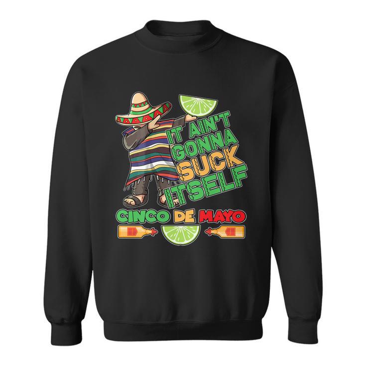 Funny It Aint Gonna Suck Itself Cinco De Mayo Sweatshirt