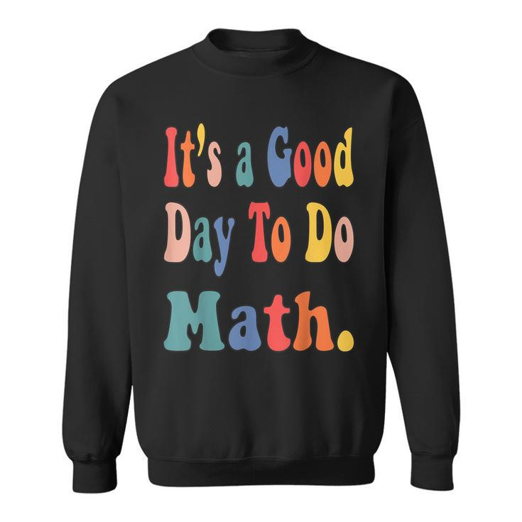 Funny Its A Good Day To Do Math Teachers Back To School  Sweatshirt