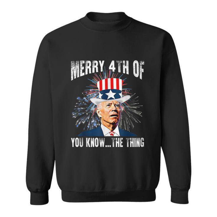 Funny Joe Biden Merry 4Th Of You KnowThe Thing 4Th Of July Sweatshirt