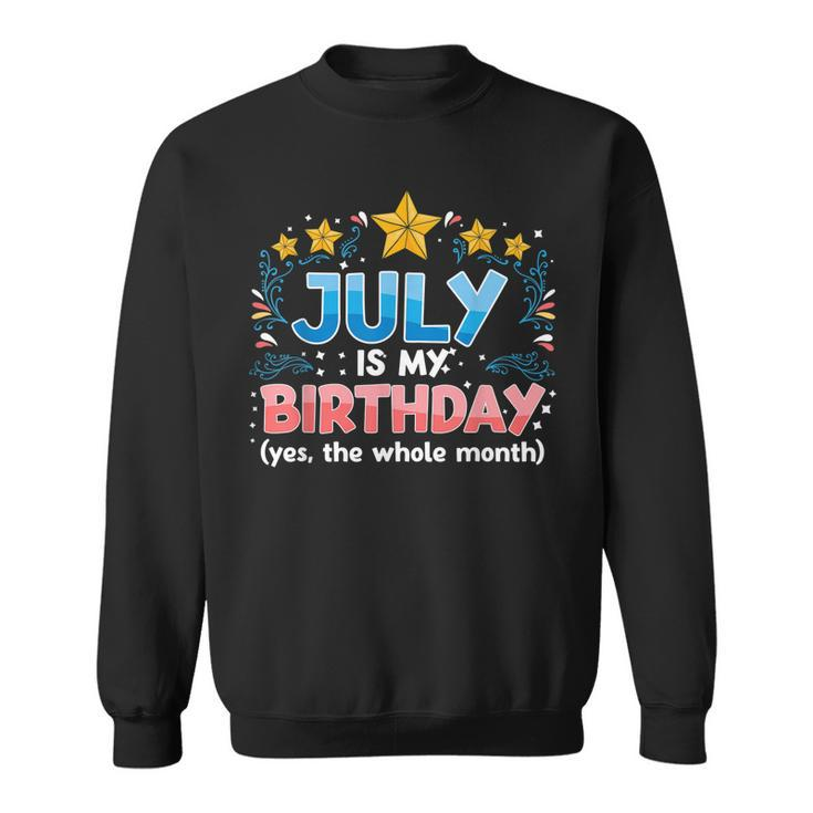 Funny July Is My Birthday Yes The Whole Month Birthday  Sweatshirt