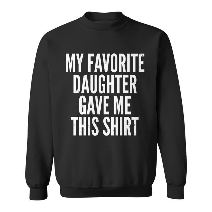 Funny My Favorite Daughter Gave Me This Shirt Tshirt Sweatshirt