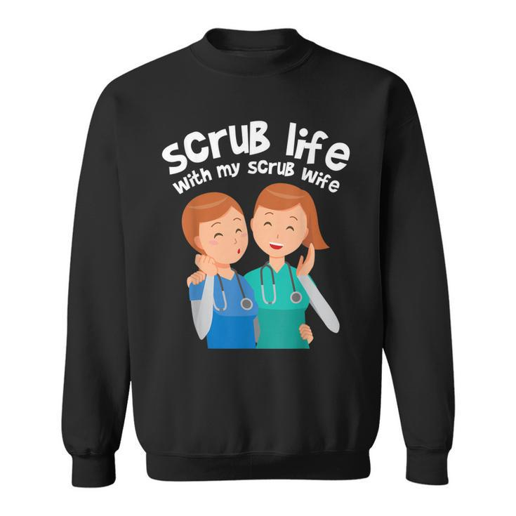 Funny Nurse Medical Assistant Scrub Life With My Scrub Wife  V2 Sweatshirt