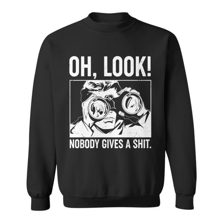 Funny Oh Look Nobody Gives A Shit Sweatshirt