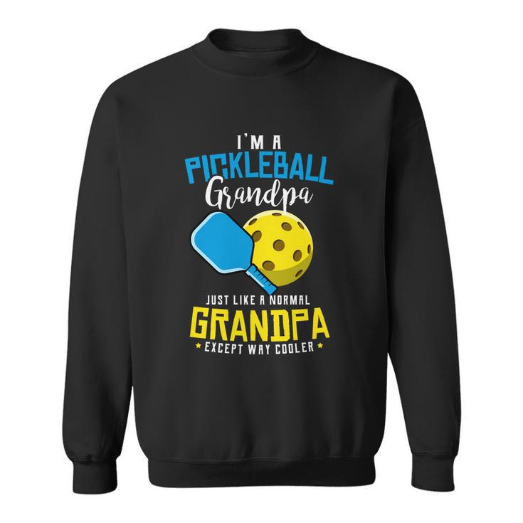 Funny Pickleball Im A Pickleball Grandpa Pickleball Players Gift Sweatshirt