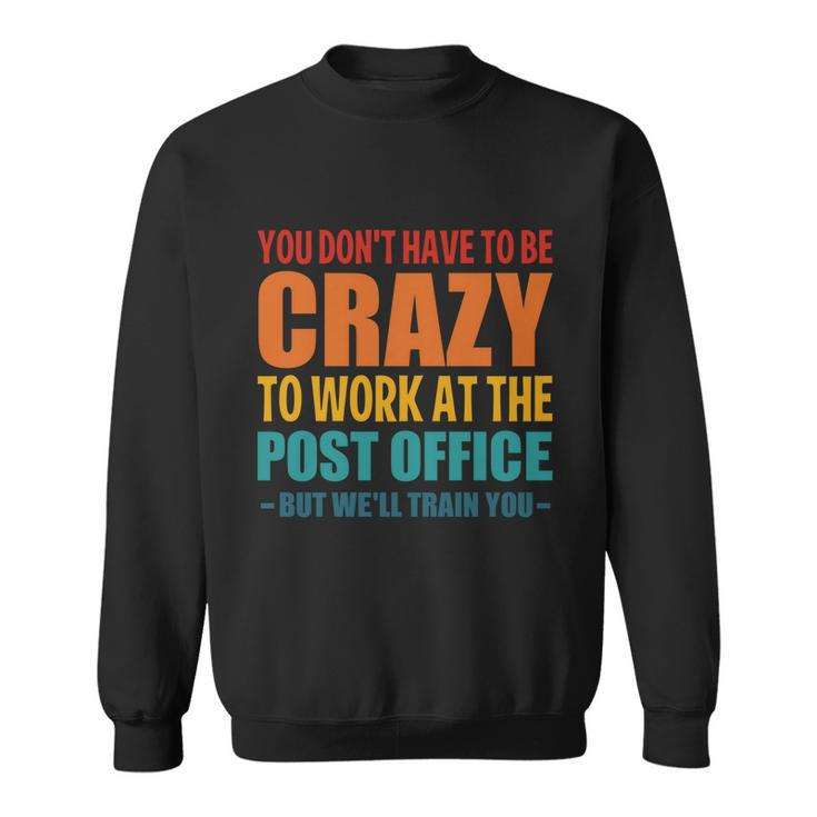 Funny Post Office Worker Crazy Postal Worker Mailman Gift Sweatshirt