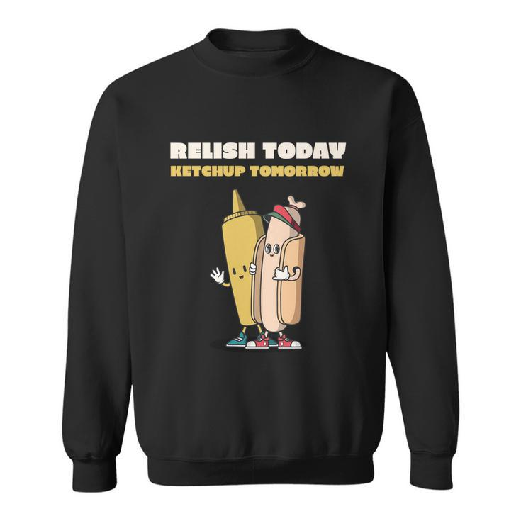 Funny Relish Today Ketchup Tomorrow Barbecue Design Gift Sweatshirt