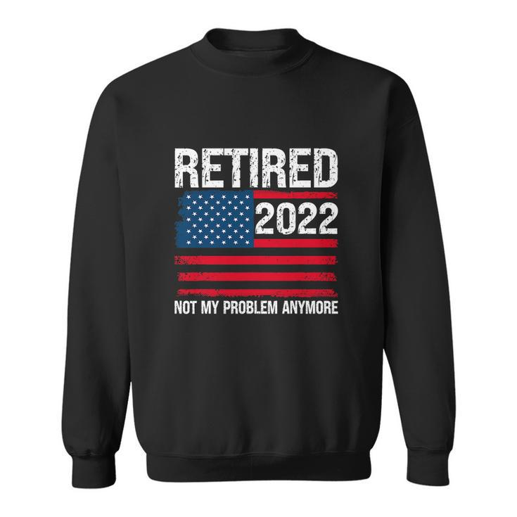Funny Retired 2022 I Worked My Whole Life For This Retirement Sweatshirt