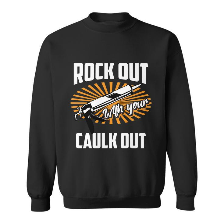 Funny Rock Out With Your Caulk Out Construction Worker Gift Funny Gift Sweatshirt