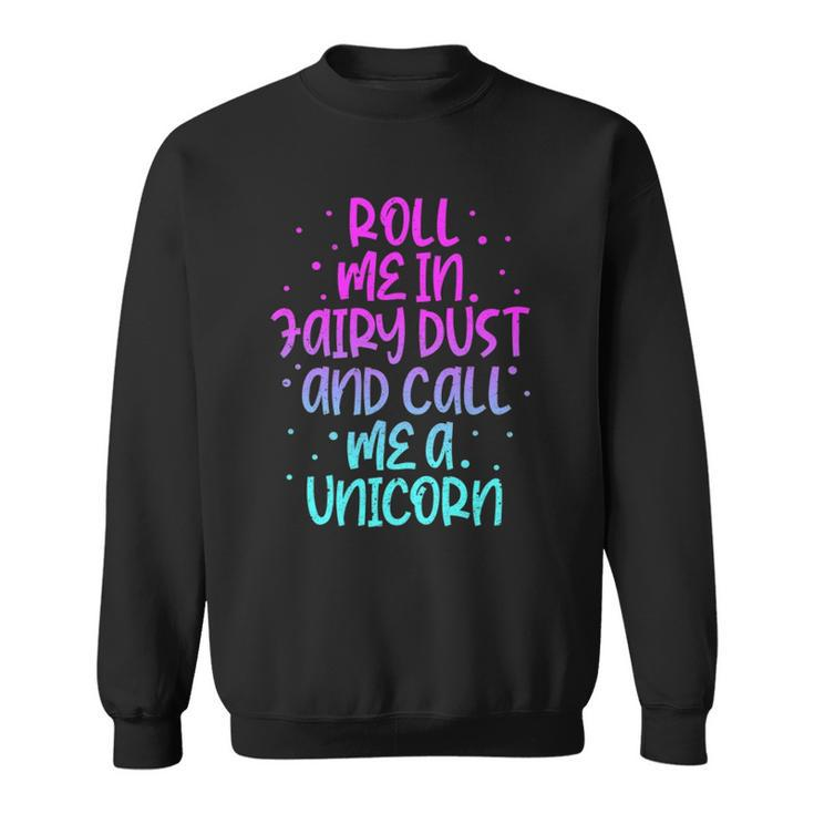 Funny Roll Me In Fairy Dust And Call Me A Unicorn Vintage Sweatshirt