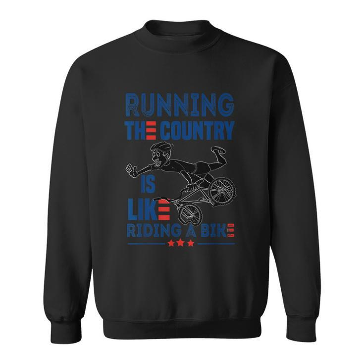 Funny Sarcastic Running The Country Is Like Riding A Bike V2 Sweatshirt