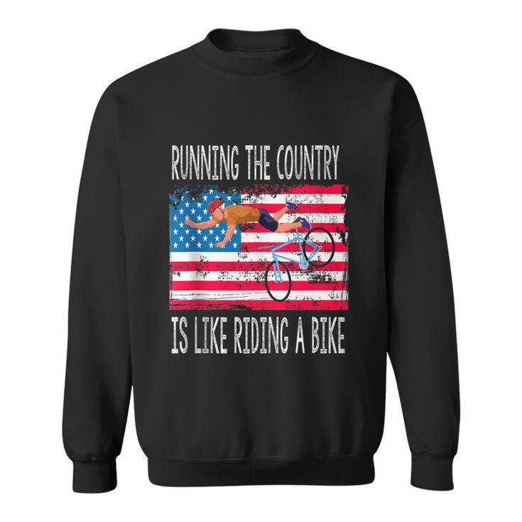 Funny Sarcastic Running The Country Is Like Riding A Bike V4 Sweatshirt