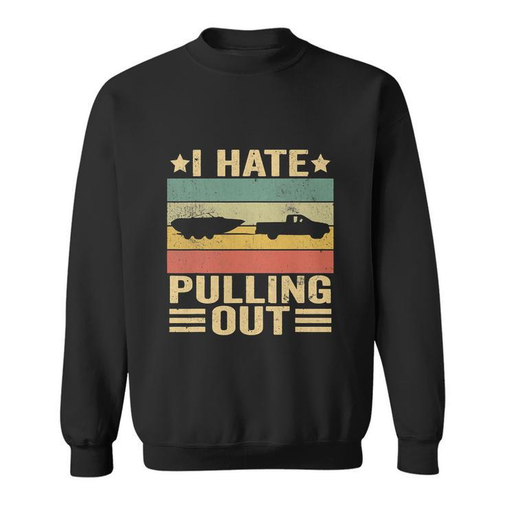 Funny Saying Vintage I Hate Pulling Out Boating Boat Captain Sweatshirt