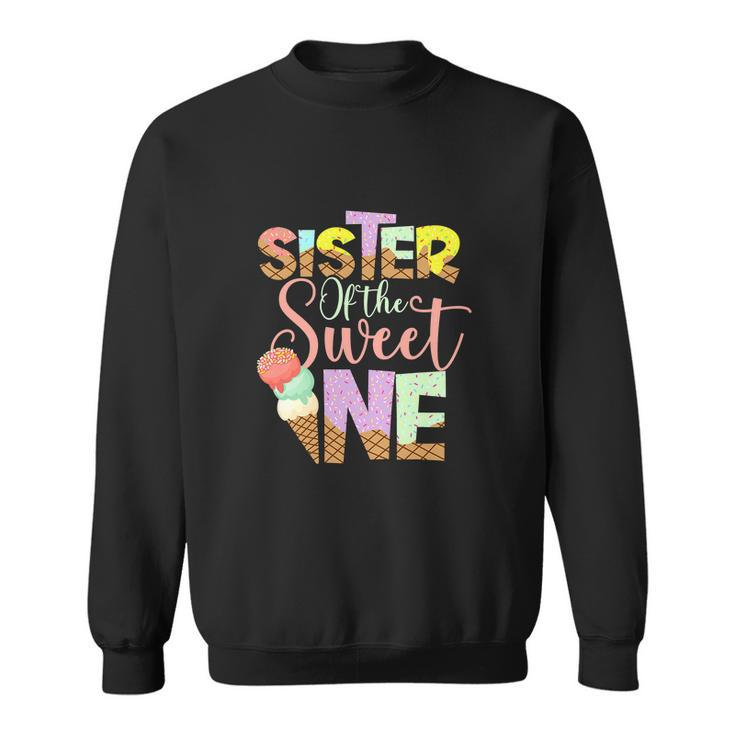 Funny Sister Of The Sweet One Cute Ice Cream Lovers V2 Sweatshirt