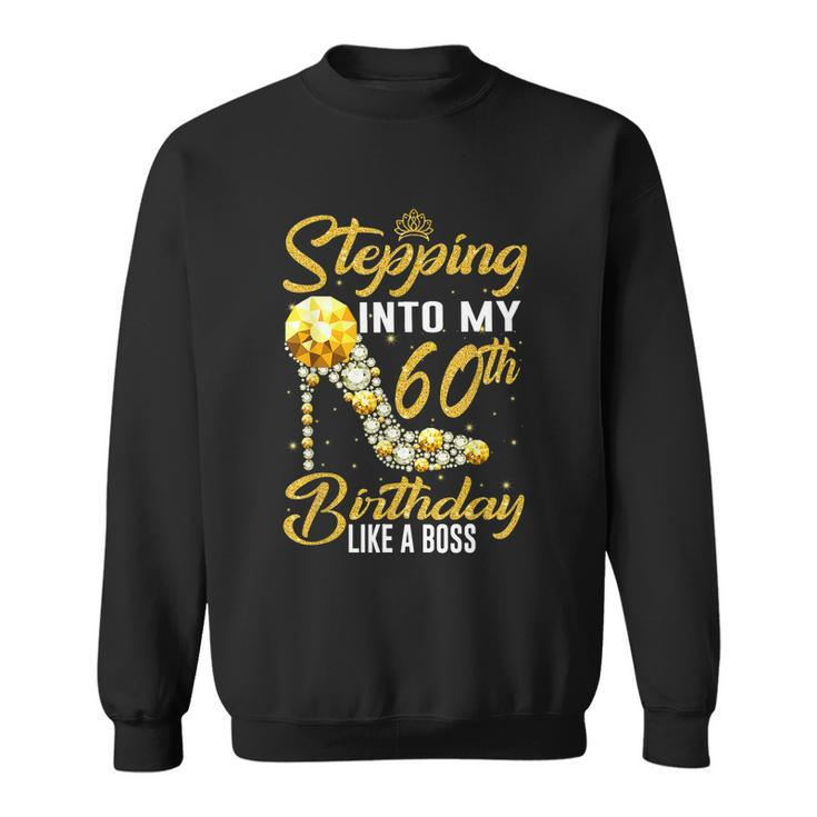 Funny Stepping Into My 60Th Birthday Gift Like A Boss Diamond Shoes Gift Sweatshirt