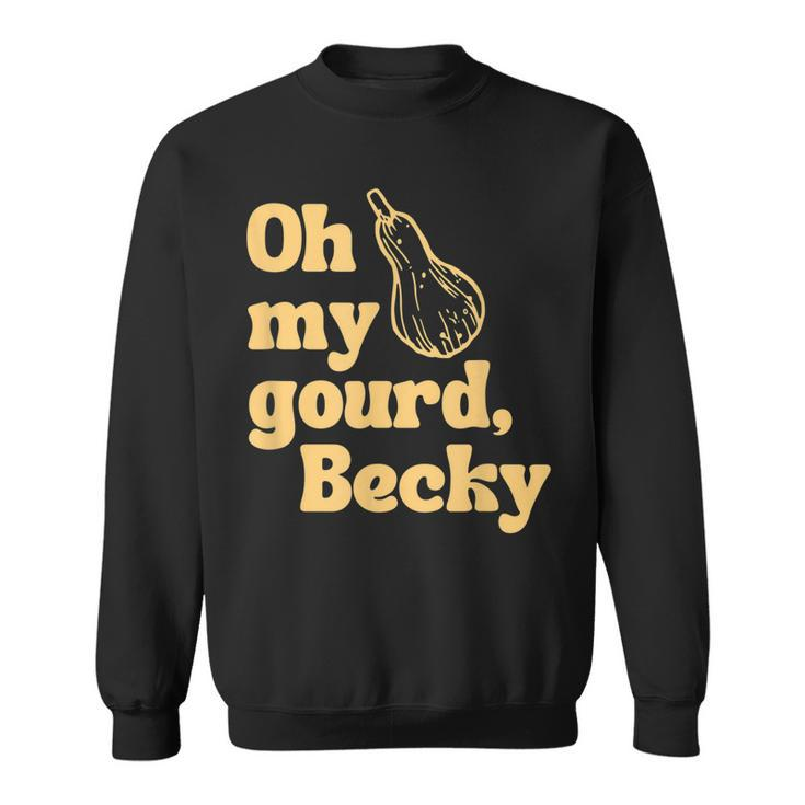 Funny Thanksgiving Oh My Gourd Becky  Sweatshirt