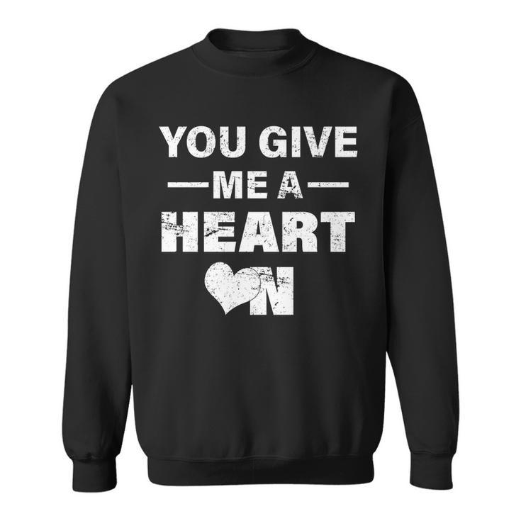 Funny Valentines Day Give Me A Heart On Sweatshirt