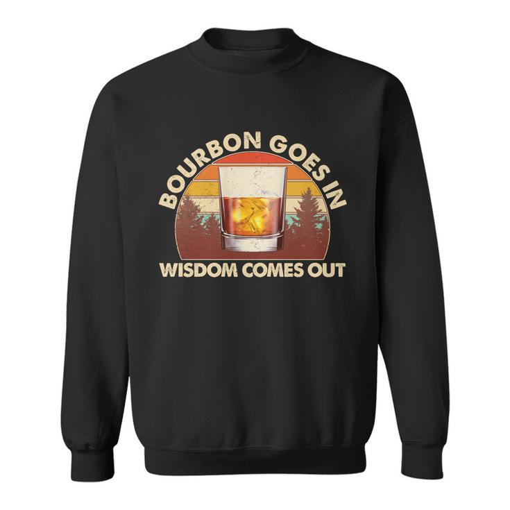 Funny Vintage Retro Bourbon Goes In Wisdom Comes Out Sweatshirt