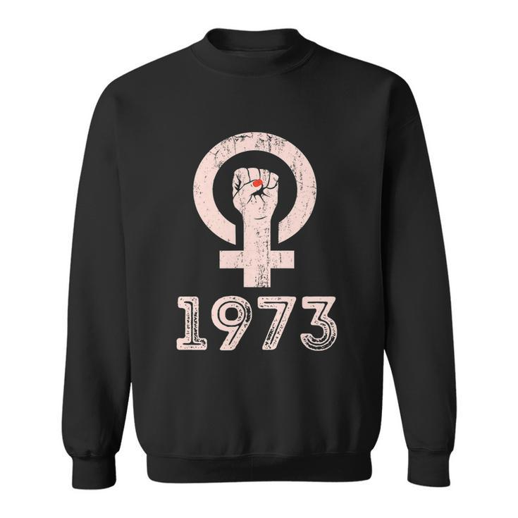 Funny Womens Rights 1973 Feminism Pro Choice S Rights Justice Roe V Wade 1 Sweatshirt