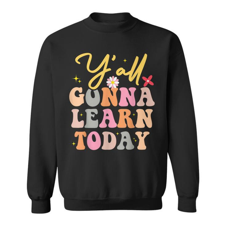 Funny Yall Gonna Learn Today Teacher First Day Of School  Sweatshirt