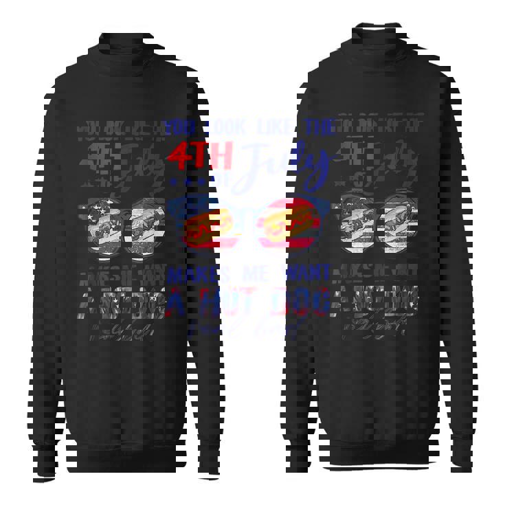 Funny You Look Like The 4Th Of July Makes Me Want A Hot Dog  V2 Sweatshirt