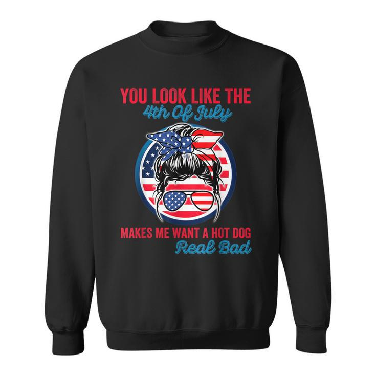 Funny You Look Like The 4Th Of July Makes Me Want A Hot Dog  V3 Sweatshirt