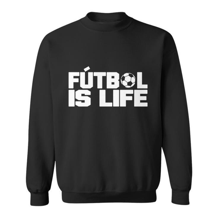 Futbol Is Life Tshirt Sweatshirt