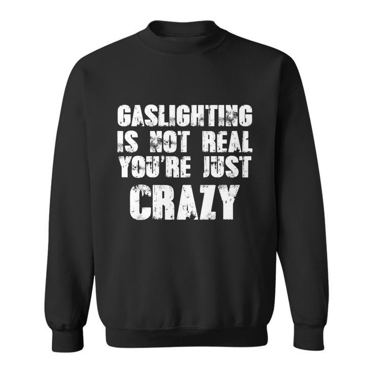 Gaslighting Is Not Real Youre Just Crazy Distressed Funny Meme Tshirt Sweatshirt