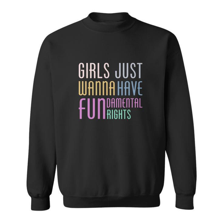 Girls Just Wanna Have Fundamental Human Rights V2 Sweatshirt