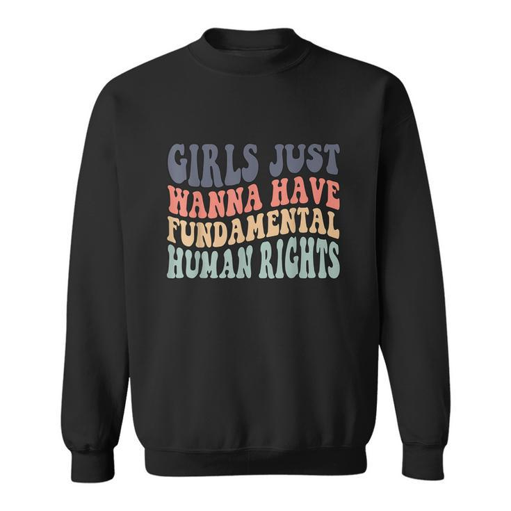 Girls Just Wanna Have Fundamental Rights Feminist Sweatshirt