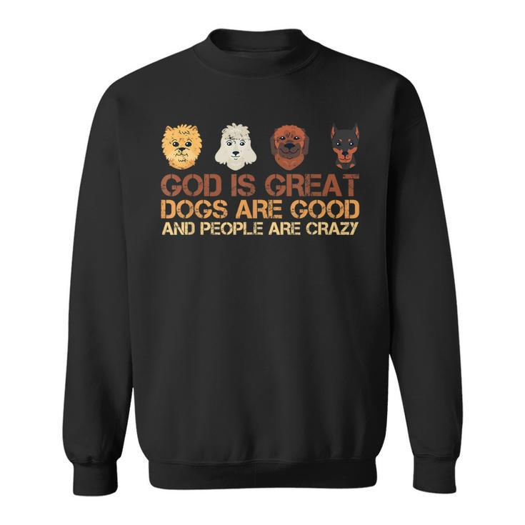 God Is Great Dogs Are Good And People Are Crazy Dog Lover  Men Women Sweatshirt Graphic Print Unisex