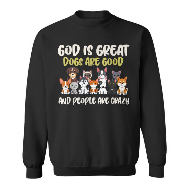 God Is Great Dogs Are Good And People Are Crazy  Men Women Sweatshirt Graphic Print Unisex