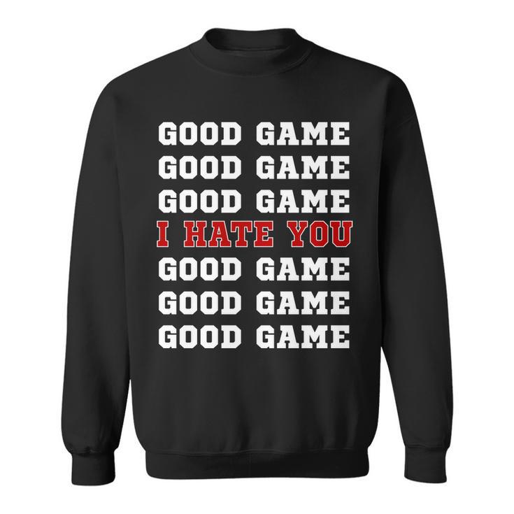 Good Game I Hate You V2 Sweatshirt