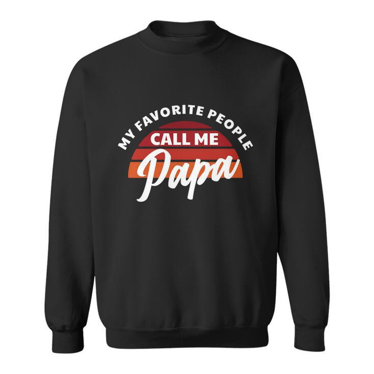 Grandpa Gift My Favorite People Call Me Papa Meaningful Gift Sweatshirt