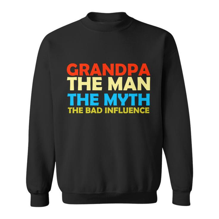 Grandpa The Man The Myth The Bad Influence Tshirt Sweatshirt