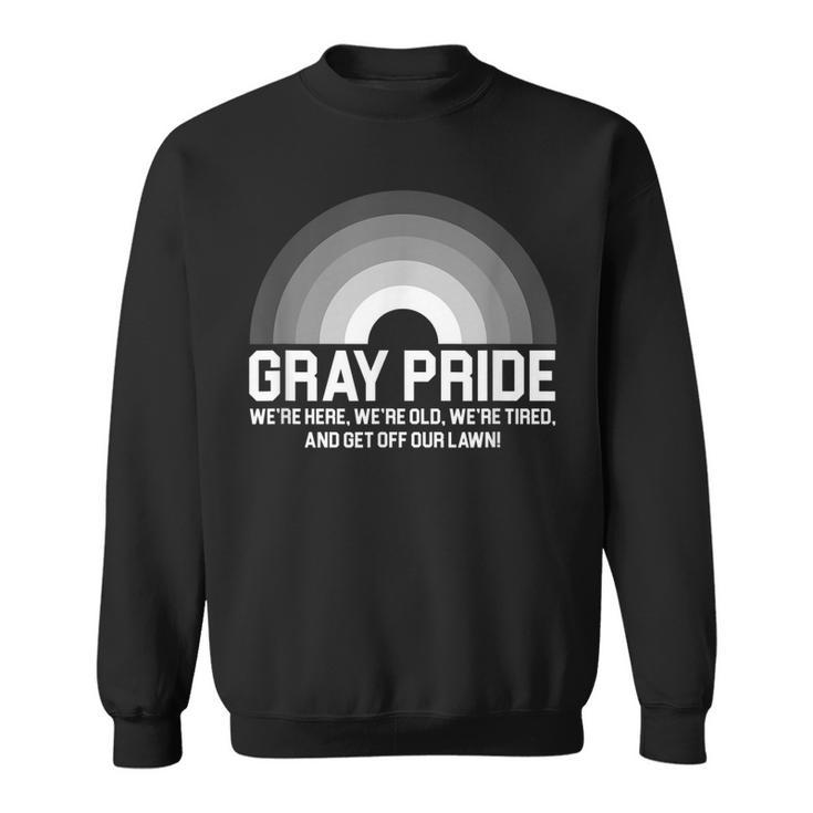 Gray Pride Were Here Were Old Were Tired  Men Women Sweatshirt Graphic Print Unisex