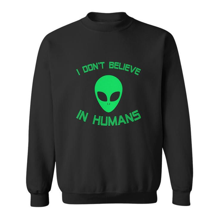 Green Alien I Dont Believe In Humans Funny Sweatshirt