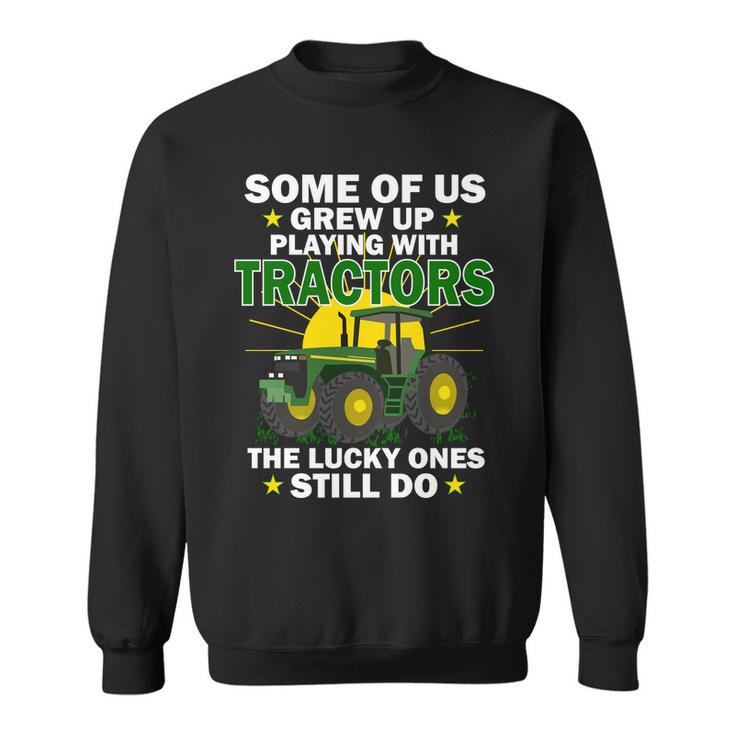 Grew Up Playing With Tractors Lucky Ones Still Do Tshirt Sweatshirt