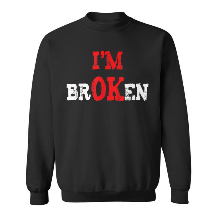 Grief Keepsake Im Ok Invisible Illness Im Broken  Sweatshirt