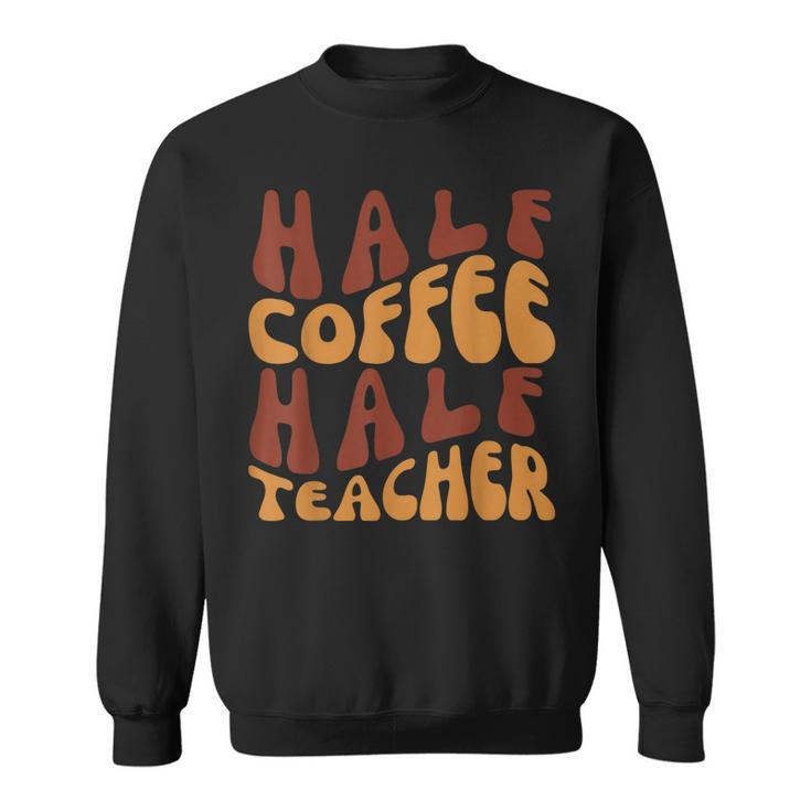 Half Coffee Half Teacher Funny Teacher Inspirational Retro  V3 Sweatshirt