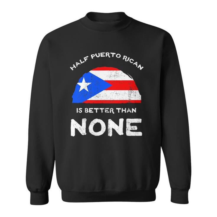 Half Puerto Rican Is Better Than None Pr Heritage Dna Sweatshirt