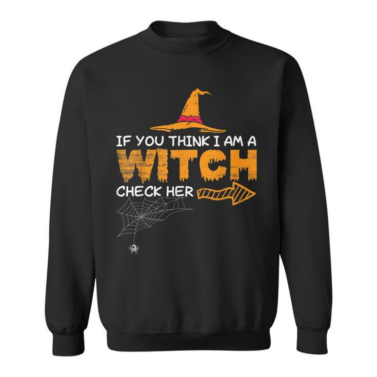Halloween If You Think I Am A Witch Check Her Boo Girls  Sweatshirt
