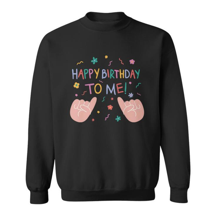 Happy Birthday To Me V2 Sweatshirt