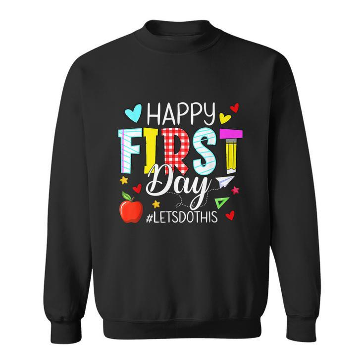 Happy First Day Lets Do Welcome Back To School Teacher Sweatshirt