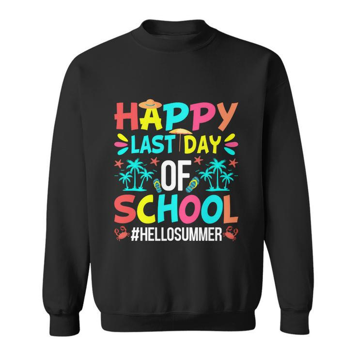 Happy Last Day Of School Hello Summer First Day Of Summer Gift Sweatshirt