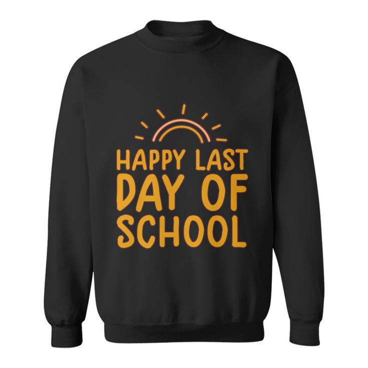 Happy Last Day Of School Students And Teachers Graduation Great Gift Sweatshirt