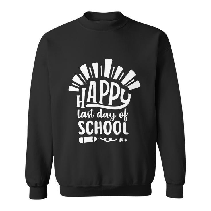 Happy Last Day Of School Teacher Student Funny Graduation Cool Gift Sweatshirt