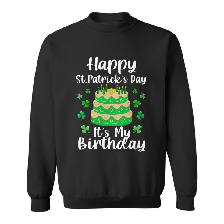 Happy St Patricks Day Its My Birthday Shamrock Irish Sweatshirt