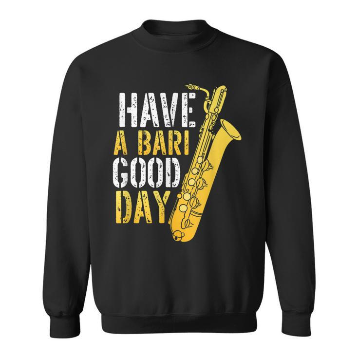 Have A Bari Good Day Saxophone Sax Saxophonist Sweatshirt