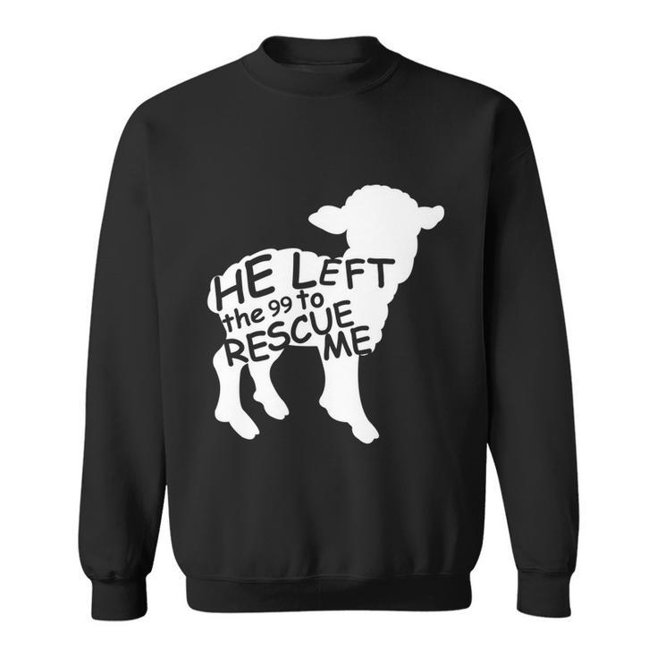 He Left The 99 To Rescue Me Christian Gift Tshirt Sweatshirt