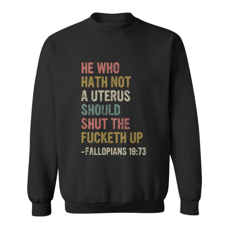 He Who Hath No Uterus Shall Shut The Fcketh Up Retro Vintage Sweatshirt